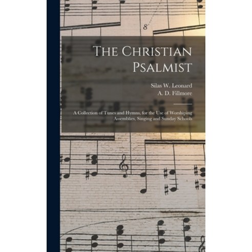 (영문도서) The Christian Psalmist: a Collection of Tunes and Hymns for the Use of Worshiping Assemblies... Hardcover, Legare Street Press, English, 9781013400841
