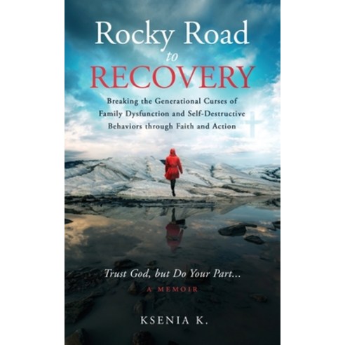 Rocky Road to Recovery: Breaking the Generational Curses of Family Dysfunction and Self-Destructive ... Paperback, Ksenia K., English, 9781736733004