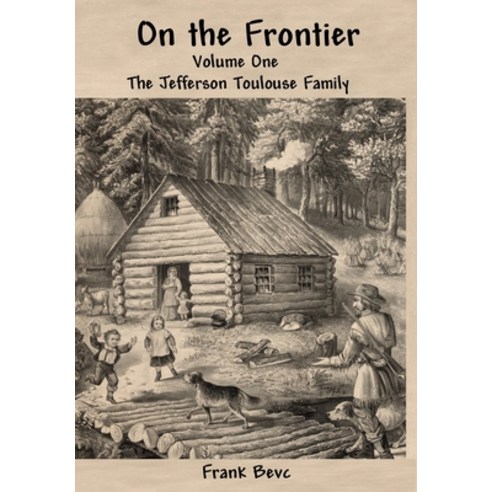 (영문도서) On the Frontier: The Jefferson Toulouse Family Hardcover, Lulu.com, English, 9781304683878