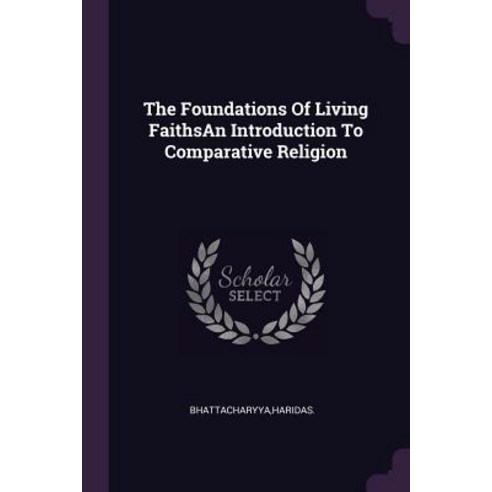 (영문도서) The Foundations Of Living FaithsAn Introduction To Comparative Religion Paperback, Palala Press, English, 9781379273684