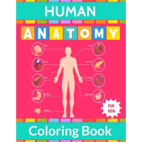 Human Anatomy Coloring Book For Kids: Human Body Anatomy Coloring Activity Book For Children & Teens... Paperback, Independently Published, English, 9798571031219
