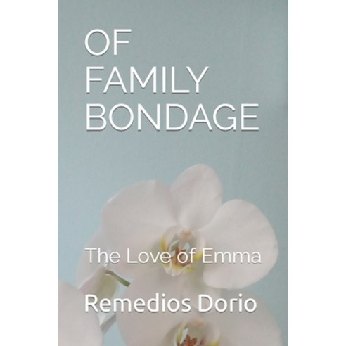 (영문도서) Of Family Bondage: The Love of Emma Paperback, Independently Published, English, 9798402216099
