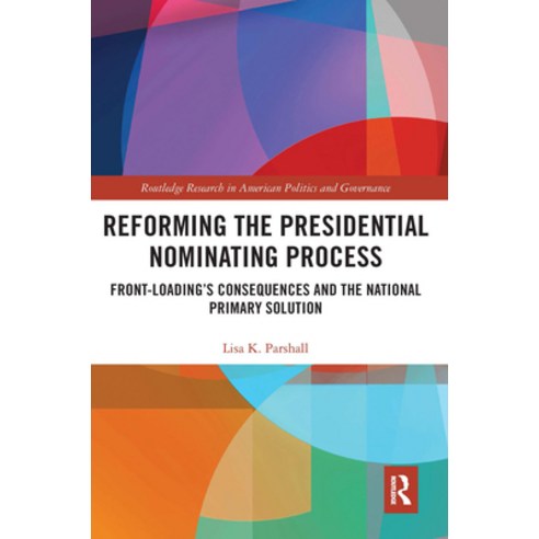 (영문도서) Reforming the Presidential Nominating Process: Front-Loading''s Consequences and the National ... Paperback, Routledge, English, 9780367666392