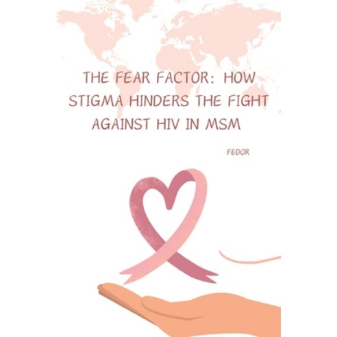 (영문도서) The Fear Factor: How Stigma Hinders the Fight Against HIV in MSM Paperback, Tredition Gmbh, English, 9783384267849
