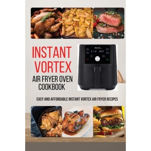 (영문도서) Instant Vortex Air Fryer Oven Cookbook: Easy and Affordable Instant Vortex Air Fryer Recipes Paperback, D.J.P, English, 9781803258997