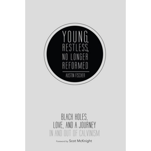(영문도서) Young Restless No Longer Reformed: Black Holes Love and a Journey in and Out of Calvinism Paperback, Cascade Books, English, 9781625641519