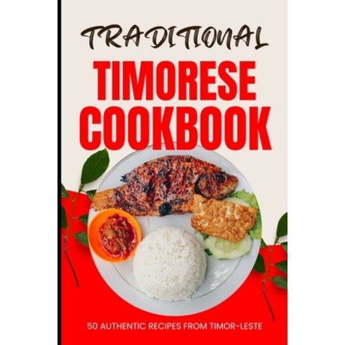 (영문도서) Traditional Timorese Cookbook: 50 Authentic Recipes from Timor-Leste Paperback, Independently Published, English, 9798322093602