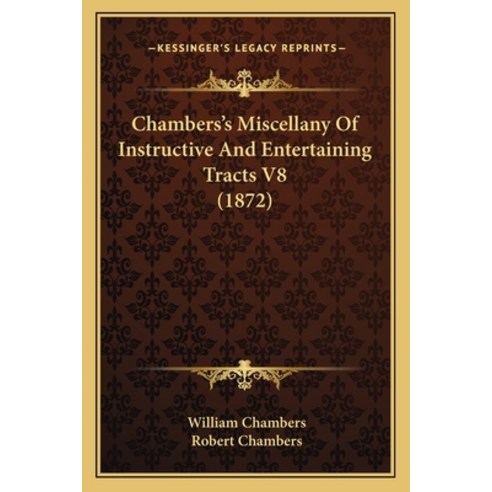 (영문도서) Chambers''s Miscellany Of Instructive And Entertaining Tracts V8 (1872) Paperback, Kessinger Publishing, English, 9781168143754