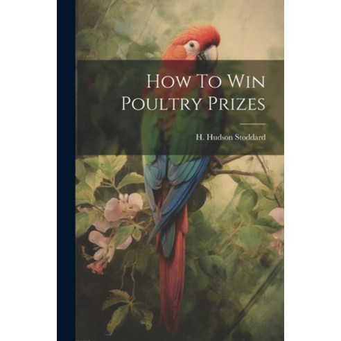 (영문도서) How To Win Poultry Prizes Paperback, Legare Street Press, English, 9781022419209