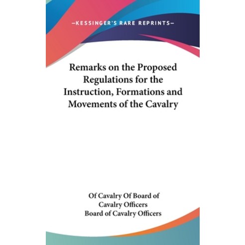 (영문도서) Remarks on the Proposed Regulations for the Instruction Formations and Movements of the Cavalry Hardcover, Kessinger Publishing, English, 9781161617689
