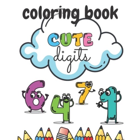 Cute Digits Coloring Book: Numbers For Kinds Relieving Stress Fun Learnig Development Paperback, Independently Published