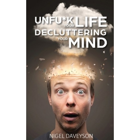 Unfuck Your Life Decluttering Your Mind: Get over Anxiety Depression Anger Freak-Outs and Triggers Paperback, Independently Published, English, 9798700784641