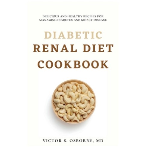 (영문도서) Diabetic Renal Diet Cookbook: Delicious and Healthy Recipes for Managing Diabetes and Kidney ... Paperback, Independently Published, English, 9798373376792