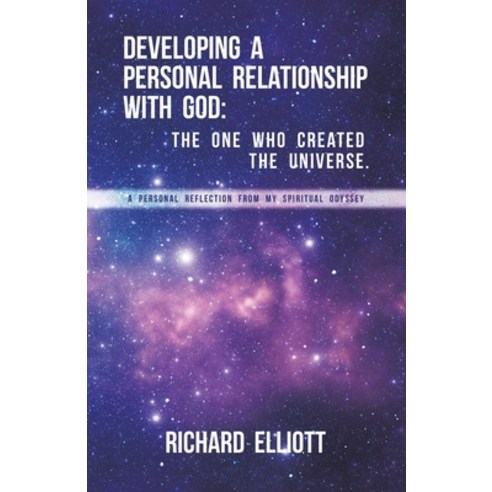 (영문도서) Developing a Personal Relationship with God: The One Who Created the Universe.: A Personal Re... Paperback, Archway Publishing, English, 9781665751117