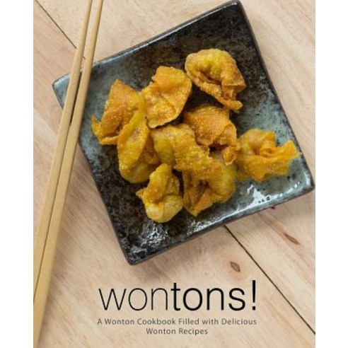 (영문도서) Wontons!: A Wonton Cookbook Filled with Delicious Wonton Recipes (2nd Edition) Paperback, Independently Published, English, 9781798909218