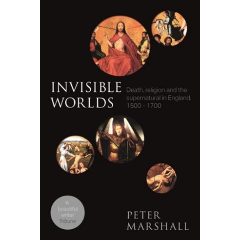 Invisible Worlds: Death Religion And The Supernatural In England 1500-1700 Paperback, SPCK Publishing