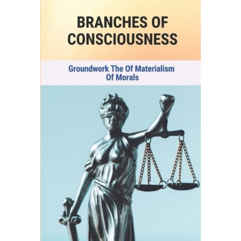 (영문도서) Branches Of Consciousness: Groundwork Of The Materialism Of Morals Paperback, Independently Published, English, 9798771690377