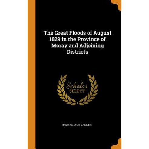 (영문도서) The Great Floods of August 1829 in the Province of Moray and Adjoining Districts Hardcover, Franklin Classics Trade Press, English, 9780343754549