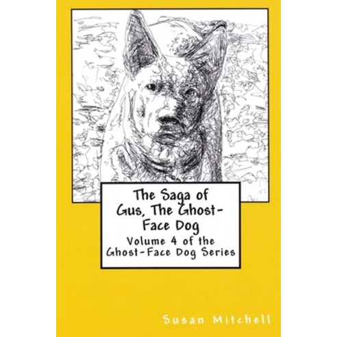 The Saga of Gus The Ghost-Face Dog: Volume 4 of the Ghost-Face Dog Series Paperback, Createspace Independent Pub..., English, 9781546413127