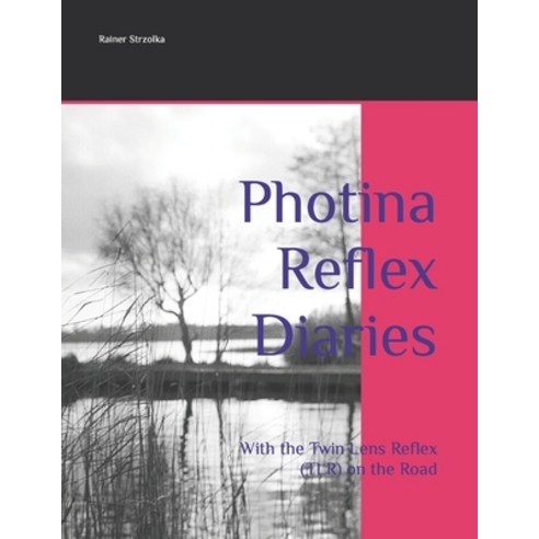 (영문도서) Photina Reflex Diaries: With the Twin Lens Reflex (TLR) on the Road Paperback, Independently Published, English, 9798397344456