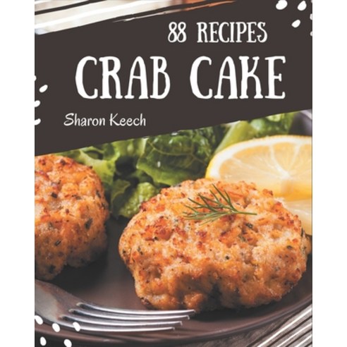 88 Crab Cake Recipes: Enjoy Everyday With Crab Cake Cookbook! Paperback, Independently Published, English, 9798573281629