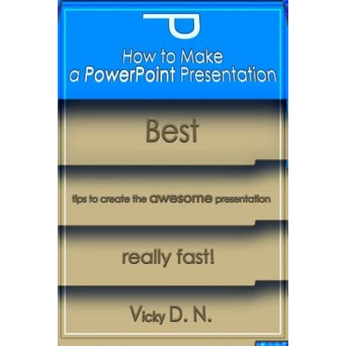 (영문도서) How to Make a PowerPoint Presentation: Best tips to create the awesome presentation really fast! Paperback, Independently Published, English, 9781798021705
