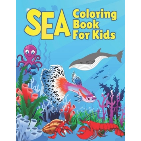 Sea Coloring Book For Kids: Ocean animals coloring book for kids 45 fun and adorable illustrations ... Paperback, Independently Published, English, 9798685330741