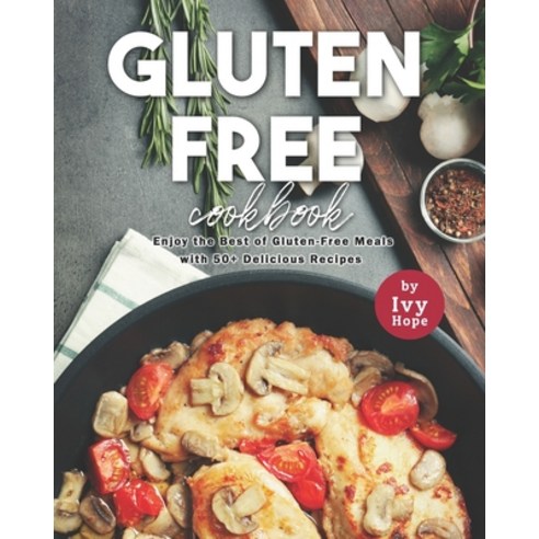 (영문도서) Gluten-Free Cookbook: Enjoy the Best of Gluten-Free Meals with 50+ Delicious Recipes Paperback, Independently Published, English, 9798477604609