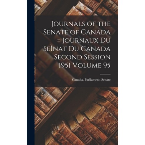 (영문도서) Journals of the Senate of Canada = Journaux Du SeÌ nat Du Canada Second Session 1951 Volume 95 Hardcover, Hassell Street Press, English, 9781014227058