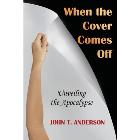 When the Cover Comes Off: Unveiling the Apocalypse Paperback, Independently Published, English, 9798738028700