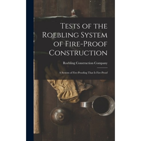 (영문도서) Tests of the Roebling System of Fire-Proof Construction: A System of Fire-Proofing That Is Fi... Hardcover, Legare Street Press, English, 9781018326290