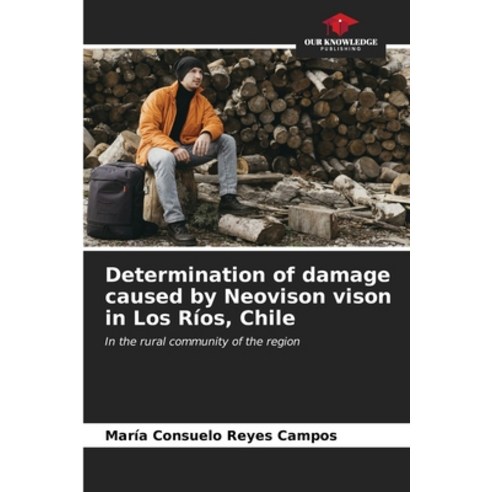 (영문도서) Determination of damage caused by Neovison vison in Los Ríos Chile Paperback, Our Knowledge Publishing, English, 9786207062553