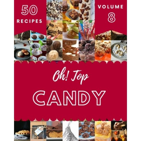 (영문도서) Oh! Top 50 Candy Recipes Volume 8: Everything You Need in One Candy Cookbook! Paperback, Independently Published, English, 9798512732335