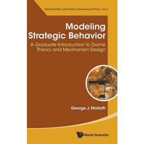 (영문도서) Modeling Strategic Behavior: A Graduate Introduction to Game Theory and Mechanism Design Hardcover, World Scientific Publishing..., English, 9789813239937