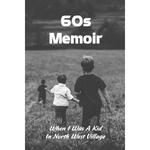 60s Memoir: When I Was A Kid in North West Village: My Favourite Childhood Memory Paperback, Independently Published, English, 9798732705836