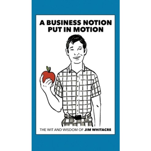 A Business Notion Put in Motion: The Wit and Wisdom of Jim Whitacre Hardcover, Proving Press