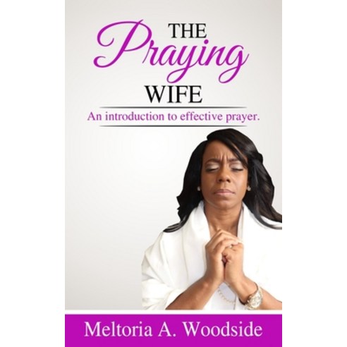 Praying Wife: An introduction to effective prayer. Paperback, Independently Published, English, 9798559008318