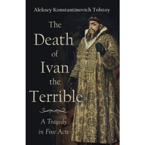 (영문도서) The Death of Ivan the Terrible - A Tragedy in Five Acts Paperback, Read & Co. Classics, English, 9781446056011