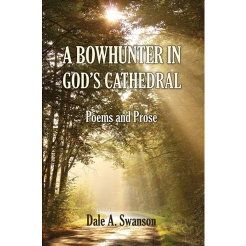 (영문도서) A Bowhunter in God''s Cathedral: Poems and Prose Hardcover, Rainy River Press, English, 9780986326783