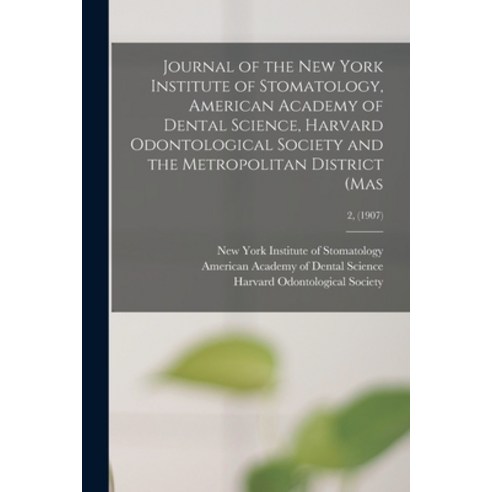 (영문도서) Journal of the New York Institute of Stomatology American Academy of Dental Science Harvard... Paperback, Legare Street Press, English, 9781014439031