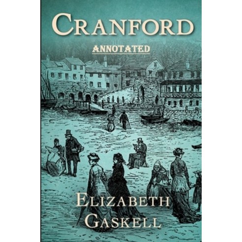 cranford by elizabeth cleghorn gaskell Annotated Paperback, Independently Published, English, 9798741939987