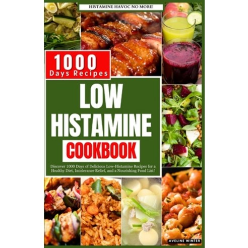 (영문도서) Low Histamine Cookbook: Discover 1000 Days of Delicious Low-Histamine Recipes for a Healthy D... Paperback, Independently Published, English, 9798882923838