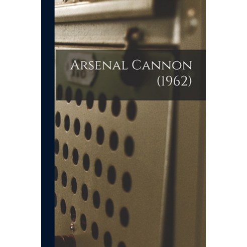 (영문도서) Arsenal Cannon (1962) Paperback, Hassell Street Press, English, 9781015310889