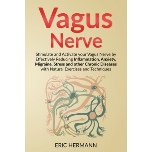 (영문도서) Vagus Nerve: Stimulate and Activate your Vagus Nerve by Effectively Reducing Inflammation An... Paperback, Eric Hermann, English, 9798224448920