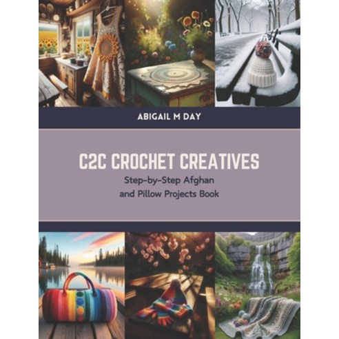 (영문도서) C2C Crochet Creatives: Step-by-Step Afghan and Pillow Projects Book Paperback, Independently Published, English, 9798879329049