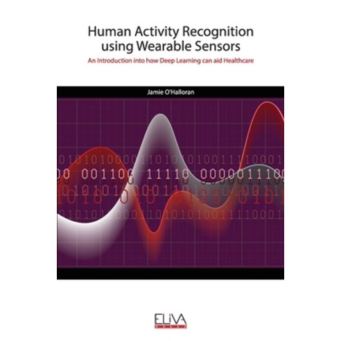 (영문도서) Human Activity Recognition using Wearable Sensors: An Introduction into how Deep Learning can... Paperback, Eliva Press, English, 9789975307178