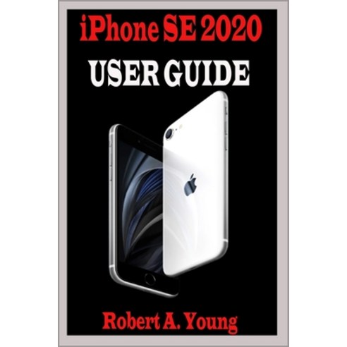 iPhone SE 2020 USER GUIDE: Step by step guide to unlock some tricks the iPhone Se smartphone And how... Paperback, Independently Published