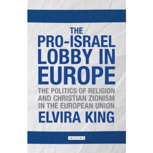 (영문도서) The Pro-Israel Lobby in Europe: The Politics of Religion and Christian Zionism in the Europea... Hardcover, I. B. Tauris & Company, English, 9781784532383