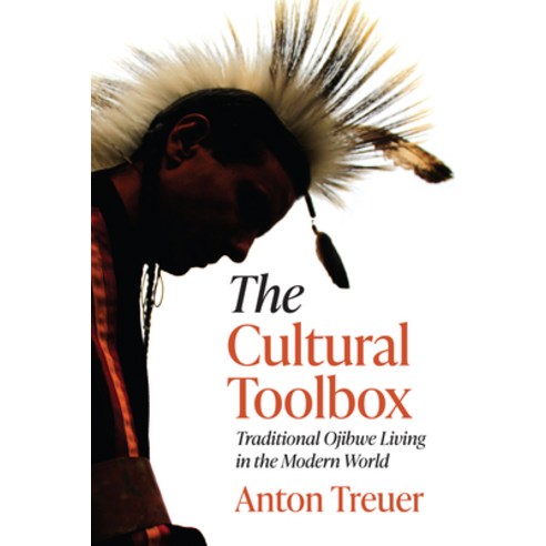 The Cultural Toolbox: Traditional Ojibwe Living in the Modern World Paperback, Minnesota Historical Societ..., English, 9781681342146