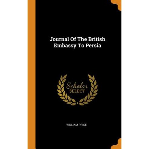 (영문도서) Journal Of The British Embassy To Persia Hardcover, Franklin Classics, English, 9780343433307